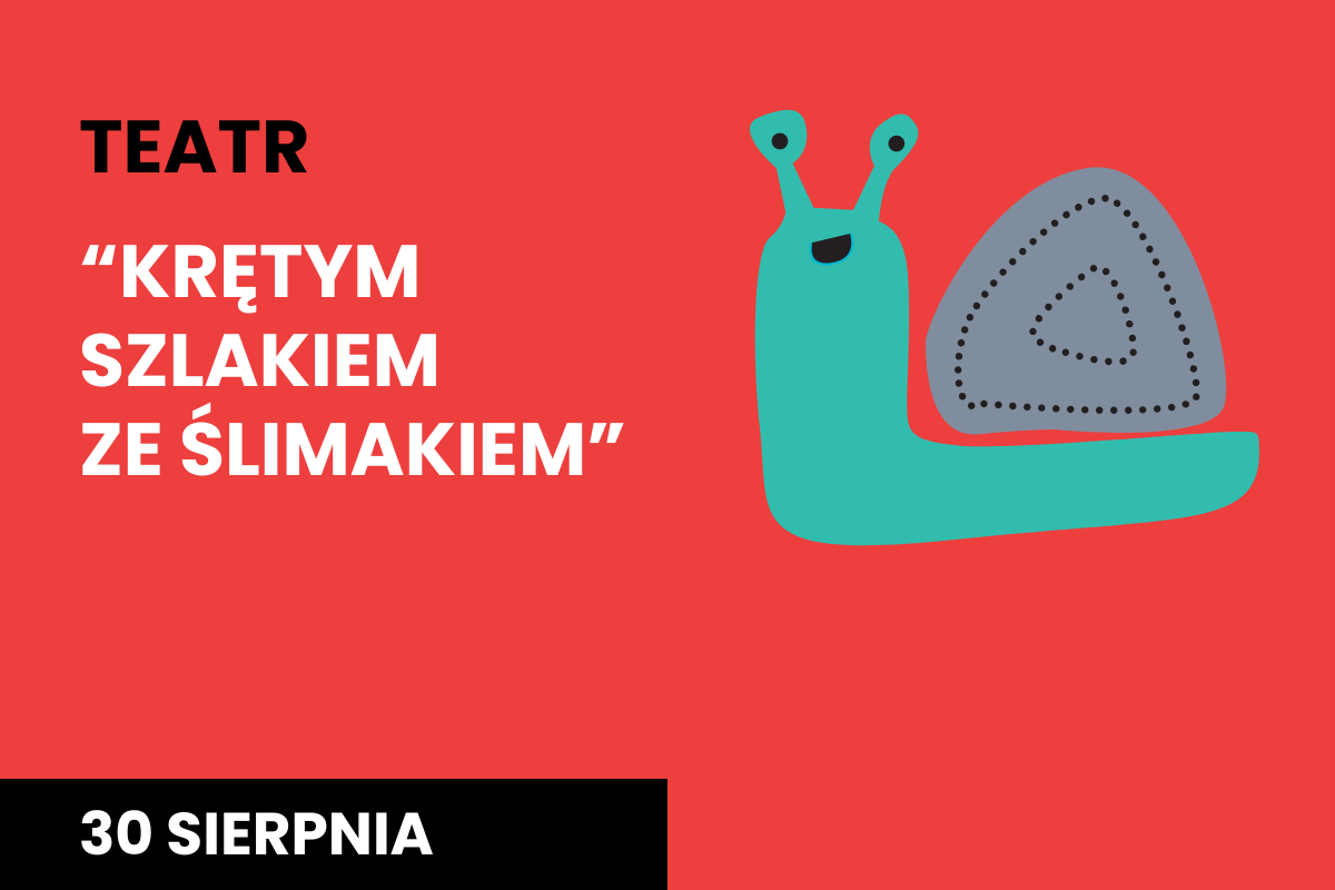 Plakat, na pomarańczowym tle napis "Teatr. Krętym szlakiem ze ślimakiem", 30 sierpnia,  z szaro turkusowym graficznym ślimakiem w prawym, górnym rogu.